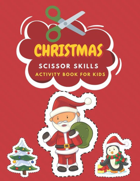 Christmas Scissor Skills Activity Book For Kids: Fun Coloring And Practice Cutting For Preschool Toddlers Ages 3 And Up Christmas Coloring Book For Toddlers