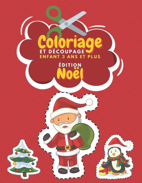 Coloriage Et Découpage Enfant 3 Ans Et Plus Édition Noël: Apprendre À Découper Pour Enfants Cahier D'activités Pour Enfants Livre Coloriage Noel Enfant