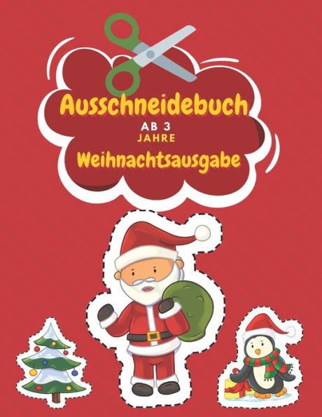 Ausschneidebuch Ab 3 Jahre Weihnachtsausgabe: Schnitt Und Farbe Schneiden Lernen Ab 3 Jahre Vorschule Malbuch Weihnachtsmalbuch Für Kinder