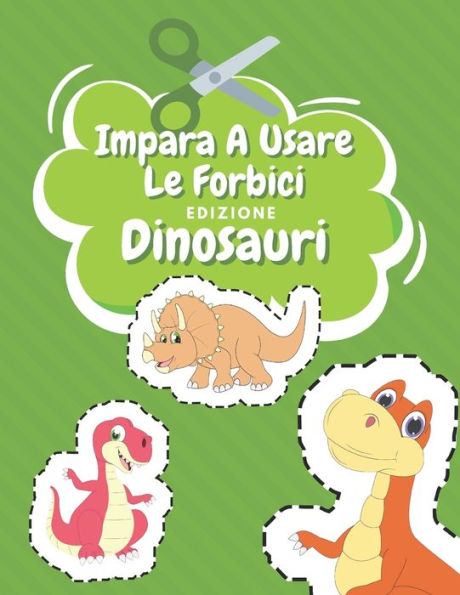 Impara A Usare Le Forbici Edizione Dinosauri: Libri Dinosauri Bambini Colorare Libro Delle Attività Per Bambini Incollare E Colorare