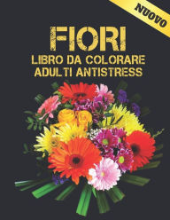 Title: Fiori Libro Colorare Adulti Antistress: Libro Da Colorare Per Adulti Per il Relax 100 Motivo Floreale Ispiratore Solo Bellissimi Fiori Libro Da Colorare Per Il Relax Degli Adulti, Author: QTA WORLD