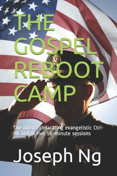 THE GOSPEL REBOOT CAMP: The most exhilarating evangelistic Ctrl-Alt-Del in five 50-minute sessions