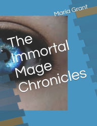 Title: The Immortal Mage Chronicles, Author: Maria Grant