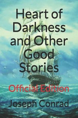 Heart of Darkness and Other Good Stories: Official Edition