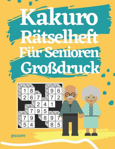 Kakuro Rätselheft Für Senioren: Denksport Spiele Rätselbuch