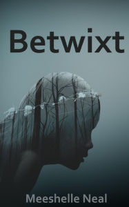 Title: Betwixt, Author: Meeshelle Neal