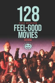 Title: 128 Feel-Good Movies, Author: Steve Hutchison