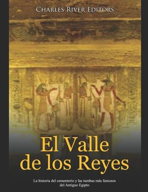 El Valle de los Reyes: La historia del cementerio y las tumbas mï¿½s famosos del Antiguo Egipto
