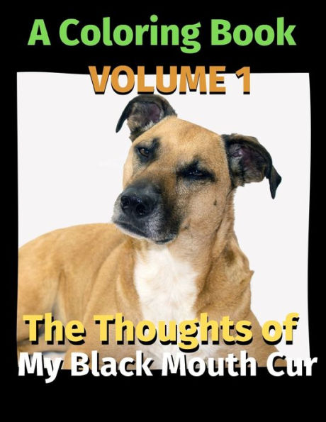 The Thoughts of My Black Mouth Cur: A Coloring Book Volume 1