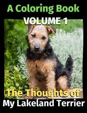 The Thoughts of My Lakeland Terrier: A Coloring Book Volume 1