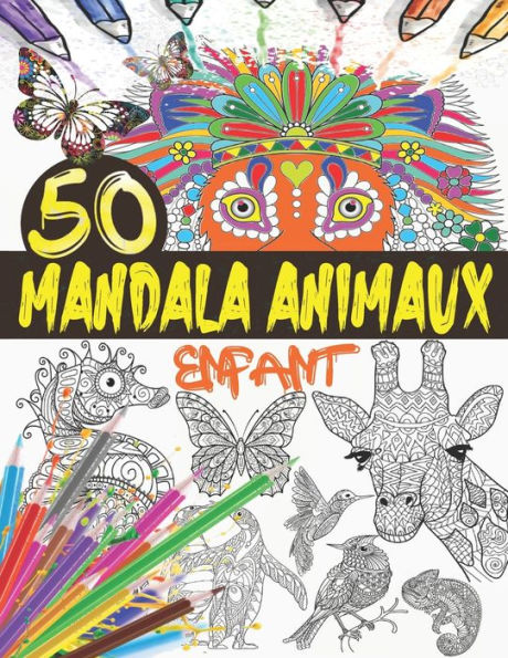 Mandala Animaux Enfant: Livre de coloriage animaux pour enfants avec 50 mandalas animaux pour enfants de 6 ans et plus ; Coloriage animaux fantastiques, livre de coloriage animaux mignon, cahier de coloriage animaux enfant (coloriage zen animaux)
