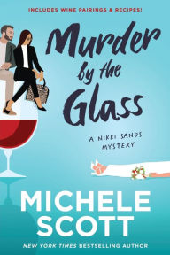 Title: Murder by the Glass: A Wine Lover's Mystery, Author: Michele Scott