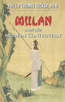 Mulan and the Modern Controversy: The Unconquerable Spirit of a Young and Courageous Chinese Warrior Woman