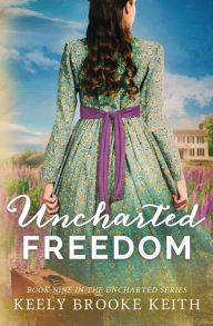 Title: Uncharted Freedom, Author: Keely Brooke Keith
