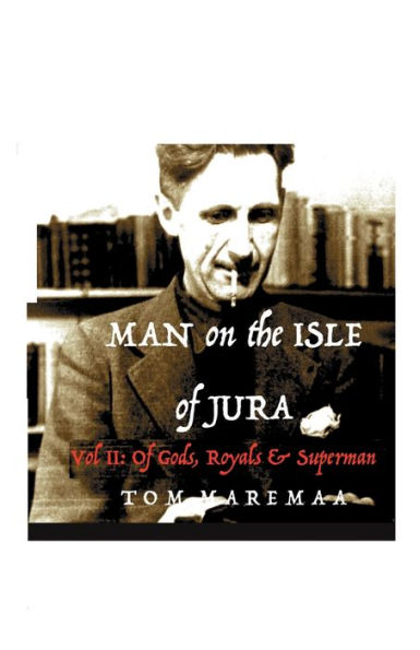 Man on the Isle of Jura: Vol 2: Of Gods, Royals & Superman