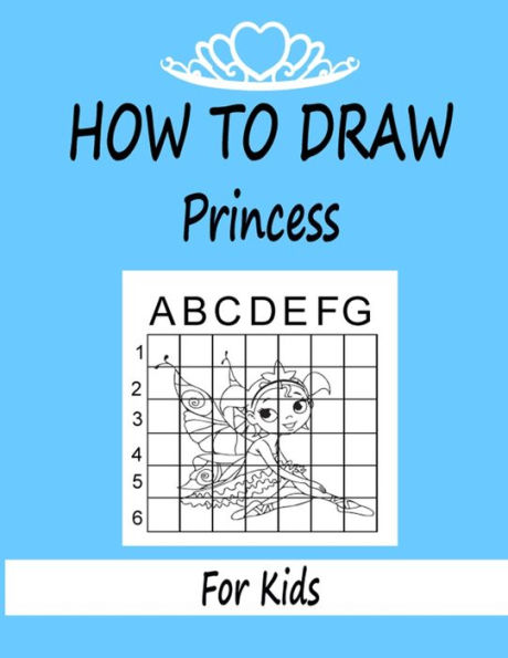 How to draw Princess for Kids: Learn how to draw using the easy grid method, great art gift your children and teens, boys and girls