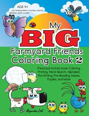 My Big Farmyard Friends Coloring Book 2 - Preschool Activity book Coloring, Printing, Word Search, Alphabet, Pre-Writing, Pre-Reading, Mazes, Puzzles, and More: Educational Activity Coloring Book, Teaching Little Ones Skills, Problem Solving