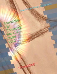 Title: Exercices For Trombone Key C # Major Vol.2: TROMBONE, Author: Jose Pardal Merza Pardal