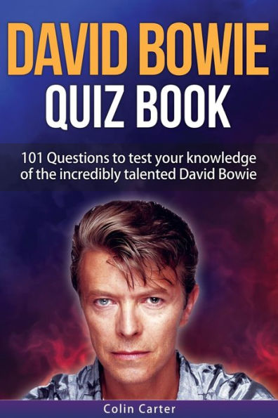 David Bowie Quiz Book: 101 Questions To Test Your Knowledge Of David Bowie