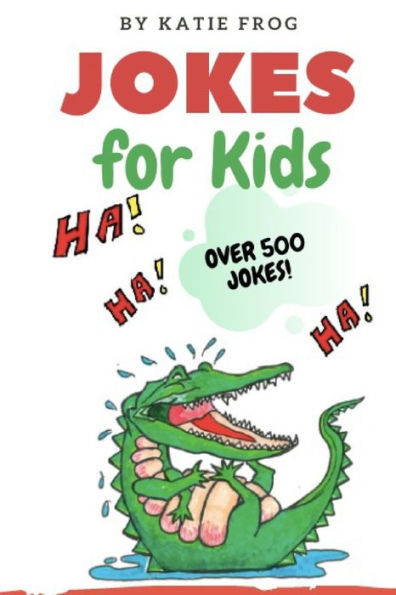 Jokes for Kids: 500+ Jokes! Have fun, be silly, and practice word recognition and reading comprehension, all at the same time!