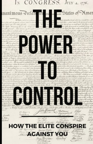 The Power To Control: How the Elite Conspire Against You