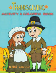 Title: thanksgiving activity & coloring book kids ages 4-10: A Fun Activity and Coloring book with Puzzle,Word Search, Maze, i spy, Dot-To-Dot, Color by Number , Word Scrambles and So Many More Inside! for Kids ages 2-5, Toddler And Preschool, Author: Jane Kid Press