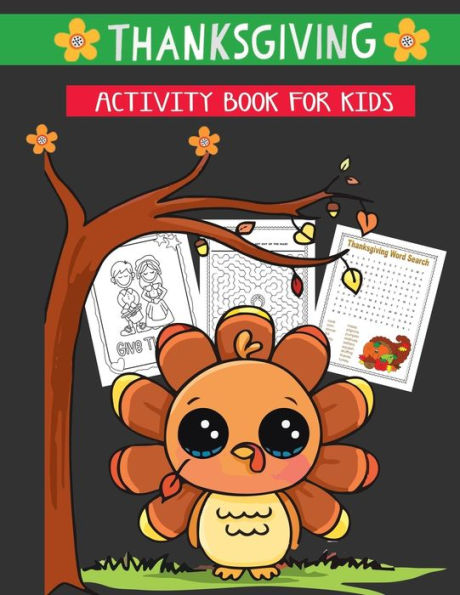 thanksgiving activity book for kids: A Fun Activity and Coloring book with Puzzle,Word Search, Maze, i spy, Dot-To-Dot, Color by Number , Word Scrambles and So Many More Inside! for Kids ages 2-5, Toddler And Preschool