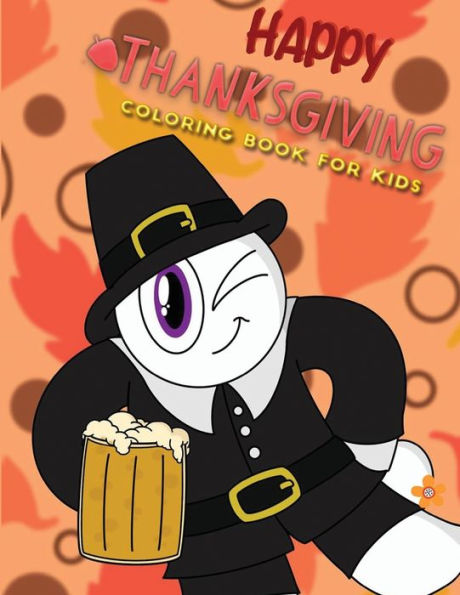 Happy thanksgiving coloring book for kids: A Collection of Fun and Easy Thanksgiving Coloring Pages for Kids, Toddlers, and Preschoolers Gift Book To Celebrate Thanksgiving