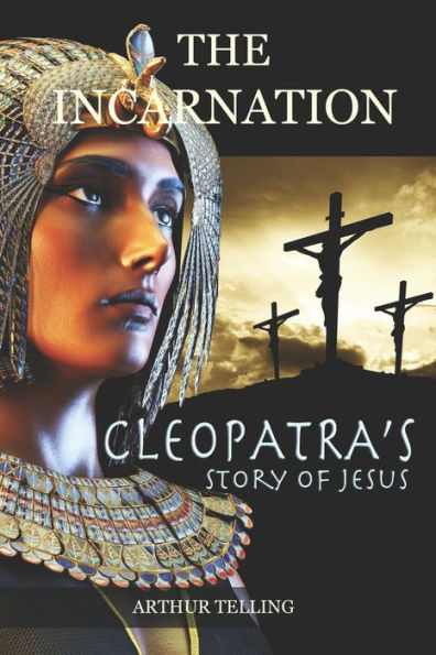The Incarnation: Cleopatra's Story of Jesus