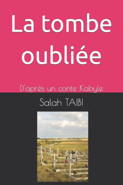 La tombe oubliée: D'après un conte Kabyle
