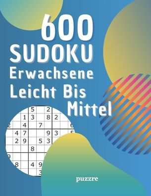 600 Sudoku Erwachsene Leicht Bis Mittel: Denksport Spiele Rätselbuch