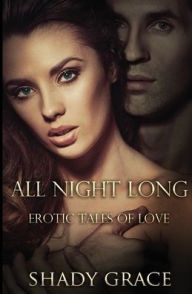 Title: All Night Long: Erotic Tales of Love, Author: Shady Grace