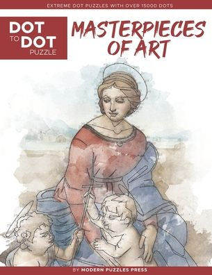 Masterpieces of Art - Dot to Dot Puzzle (Extreme Dot Puzzles with over 15000 dots): Extreme Dot to Dot Books for Adults by Modern Puzzles Press - Challenges to complete and color