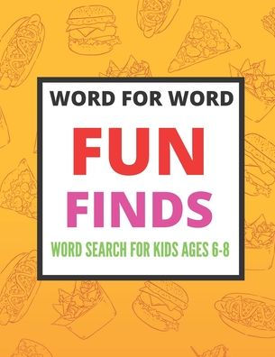 Word for Word Fun Finds Word Search for Kids ages 6-8: Ultimate Word Search Book For Kids 6-8, 8-10 Fun Brain Bending Word Search Puzzles to Have Fun and Relief Daily Stress, Problem-Solving and Critical Thinking Skills (Word Search Book for Kids)