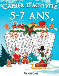 Title: Cahier d'activité 5-7 ans: 200 Sudoku et mots croisés en gros caractères avec des solutions - Augmentez la mémoire et la logique - Édition de Noël, Author: Vanstone