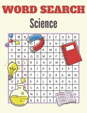 Word Search Science: A Word Search Science Puzzles Book for Everyone with a Huge Supply Giant Word Search Brain Workbook Games, Puzzles with solutions Relax your Mind and Your Brain Sharp & Relieve Stress (Challenging Science Word Search Puzzles Books)