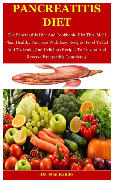 Pancreatitis Diet: The Pancreatitis Diet And Cookbook: Diet Tips, Meal ...