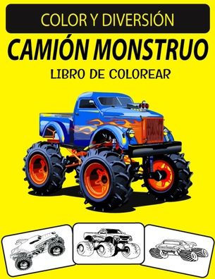 CAMIÓN MONSTRUO LIBRO DE COLOREAR: Edición nueva y ampliada Diseños únicos Monster Truck Coloring Book para niños y adultos