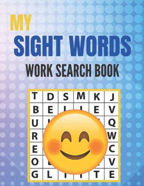 My Sight Words Work Search Book: Really My Sight Word Search Puzzles Book Great for improving Persistence and Problem Solving Skills Workbook Relaxing Games, Puzzles to Keep Your Brain Sharp & Relieve Stress (My Sight Word Search Books)