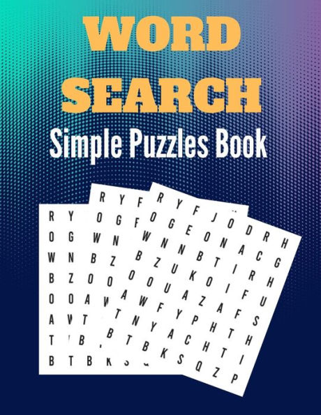 Simple Word Search Puzzles Book: Amazing Simple Word Book Puzzles Book for Everyone Great for improving Persistence and Problem Solving Skills Workbook Relaxing Puzzles to Keep Your Brain Sharp & Relieve Stress (Simple Challenge Word Search Books)