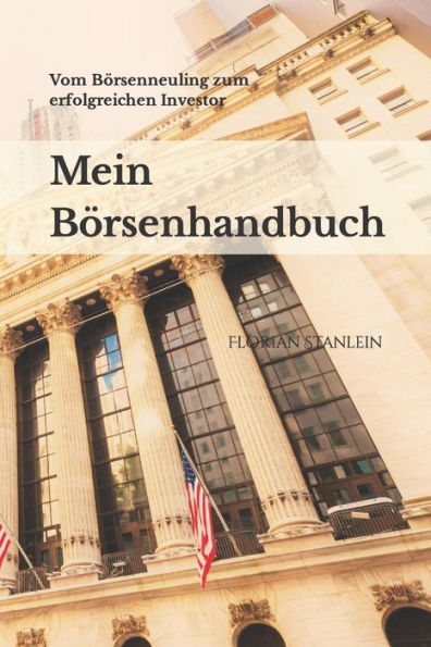 Mein Börsenhandbuch: Vom Börsenneuling zum erfolgreichen Investor