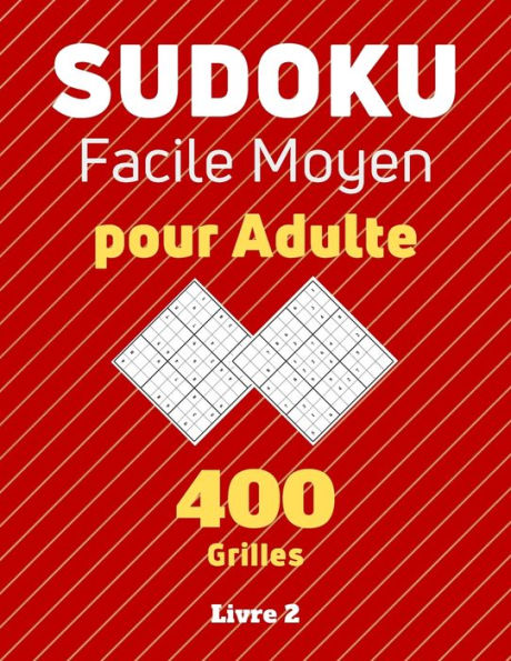 Sudoku facile moyen pour Adulte, 400 grilles Livre 2: Jeu de logique, idéal pour relaxation, concentration et amélioration de la mémoire. Casse tête éducatif, grilles classiques 9×9 avec solutions.