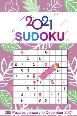 2021 Sudoku: Sudoku Puzzles 9x9 January to December 2021 Daily Calendar, 365 Puzzles, 4 Levels of Difficulty (Easy to Extreme)