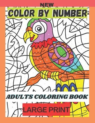 New Color By Number Adults Coloring Book Large Print: An Adult Color By Numbers Coloring Book Large Print Coloring Page 50 Uniq Totaly Relaxing Desgin