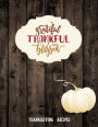 GRATEFUL THANKFUL AND BLESSED - Blank Recipe Book Thanksgiving Recipes Cute Modern Farmhouse Style Cookbook: Deluxe gift for Women Men and Whole Family to Write in Best Dishes - Fill in Templates and Measurement Conversion Charts