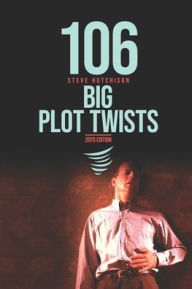 Title: 106 Big Plot Twists, Author: Steve Hutchison