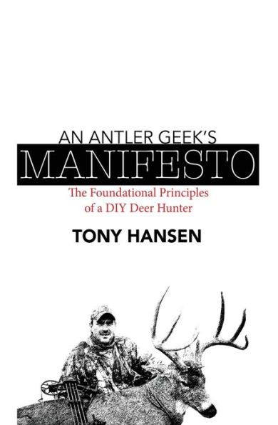 An Antler Geek's Manifesto: The Foundational Principles of a DIY Deer Hunter