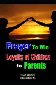 Title: Prayer to Win Loyalty of Children to Parents, Author: Tella Olayeri