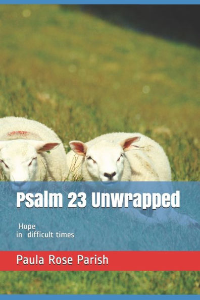 Psalm 23 Unwrapped: Hope in Difficult Times