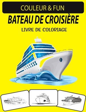 BATEAU DE CROISIÈRE LIVRE DE COLORIAGE: Nouveau livre de coloriage de bateau de croisière pour adultes